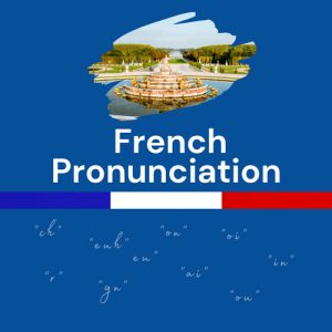 French Pronunciation course featured Image with the Versailles Gardens in the background and phonetic French sounds.